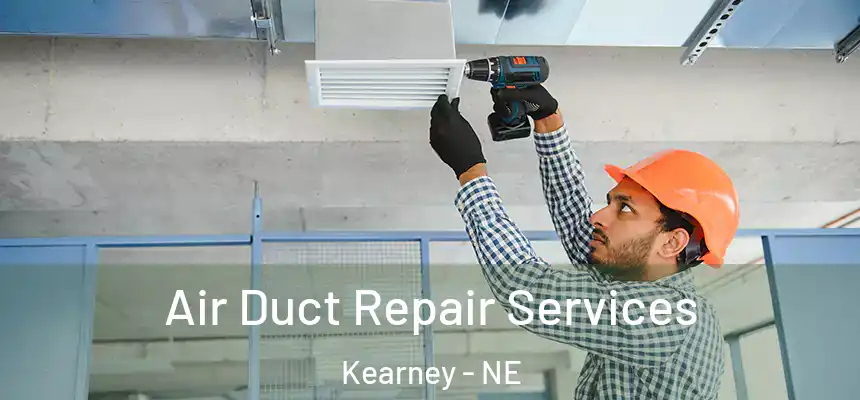  Air Duct Repair Services Kearney - NE