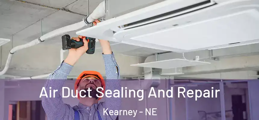 Air Duct Sealing And Repair Kearney - NE