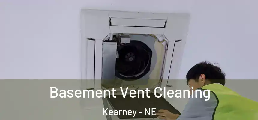 Basement Vent Cleaning Kearney - NE