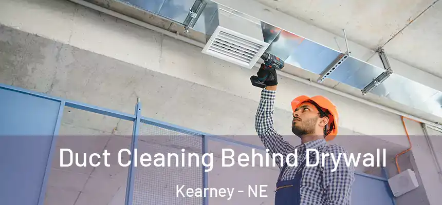  Duct Cleaning Behind Drywall Kearney - NE