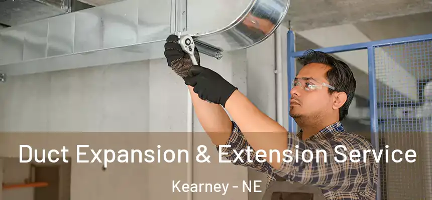  Duct Expansion & Extension Service Kearney - NE