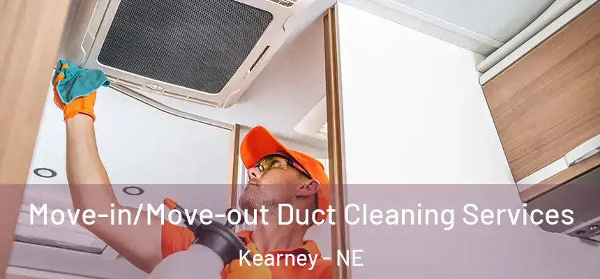  Move-in/Move-out Duct Cleaning Services Kearney - NE