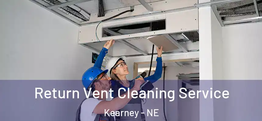 Return Vent Cleaning Service Kearney - NE