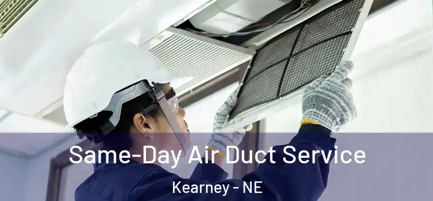 Same-Day Air Duct Service Kearney - NE