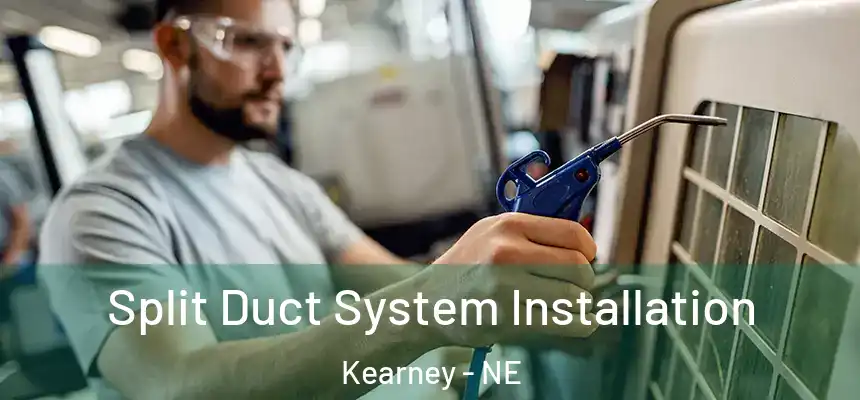 Split Duct System Installation Kearney - NE